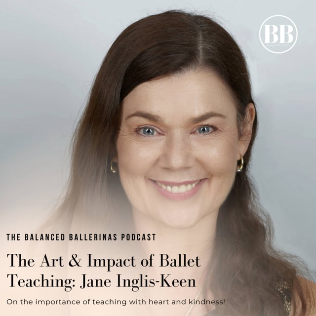 144. The Art & Impact of Ballet Teaching: Jane Inglis-Keen on Teaching With Heart & Kindness! image