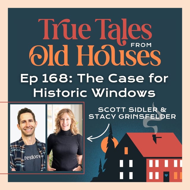 168: The Case for Historic Windows | Scott Sidler & Stacy Grinsfelder image