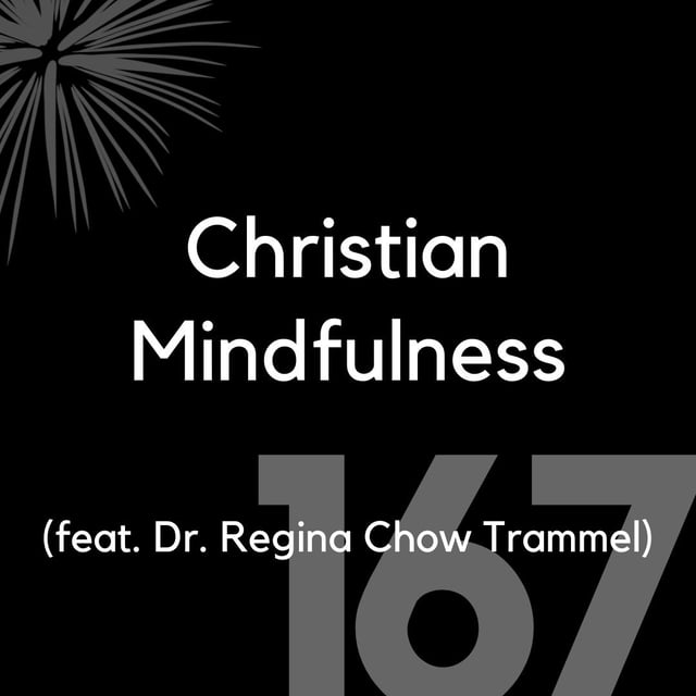 167 - Christian Mindfulness (feat. Dr. Regina Chow Trammel) image