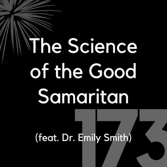 173 - The Science of the Good Samaritan (feat. Dr. Emily Smith) image