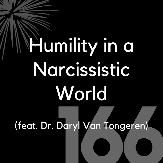 166 - Humility in a Narcissistic World (feat. Dr. Daryl Van Tongeren) image