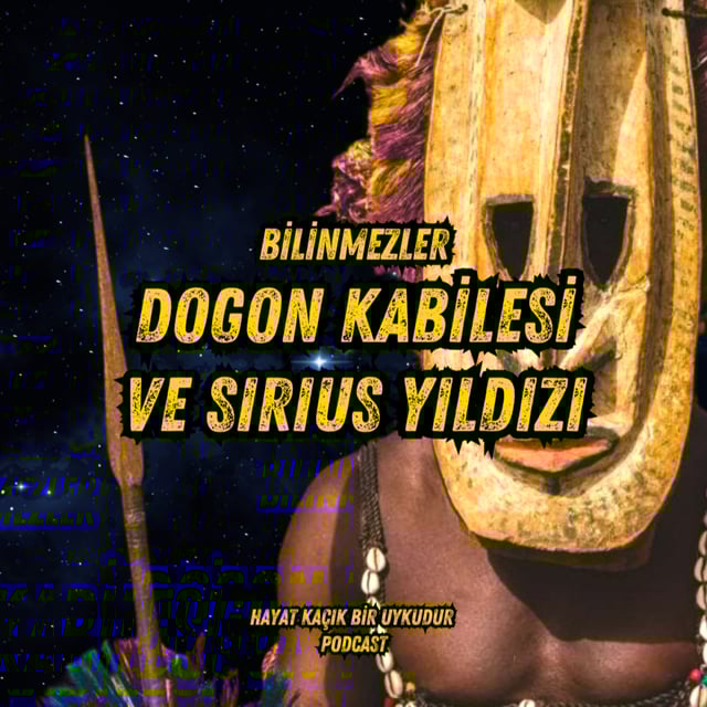 #318 Bilinmezler: Dogon Kabilesi ve Sirius Yıldızı image