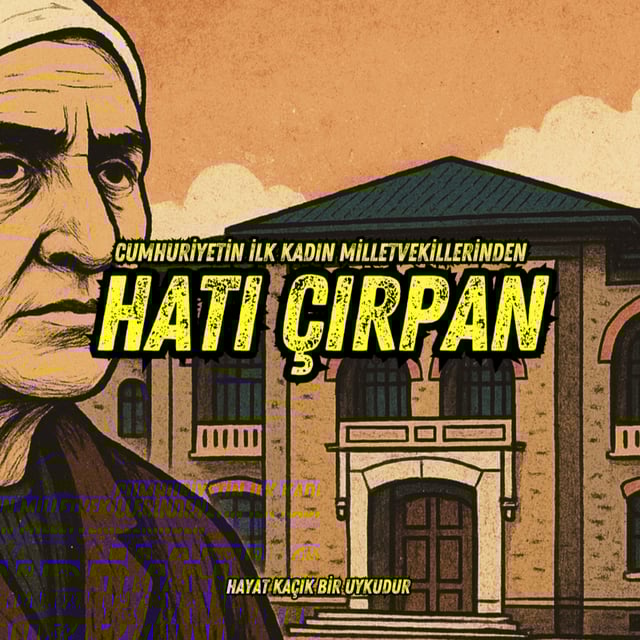 #309 Cumhuriyetin İlk Kadın Milletvekilleri: Hatı Çırpan Olmak image
