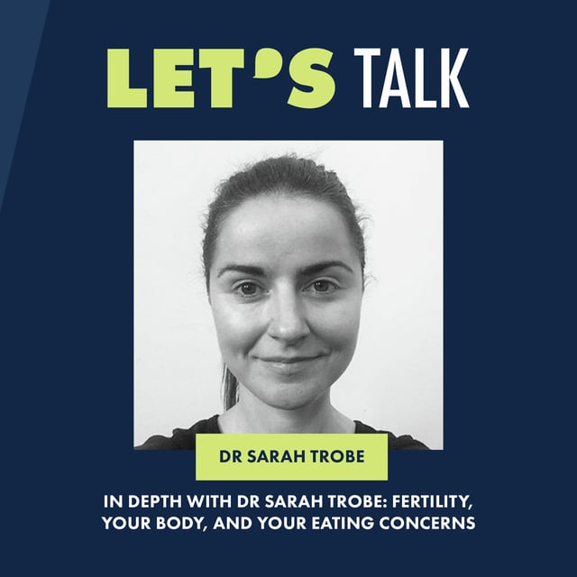 In depth with Dr Sarah Trobe: Fertility, your body and eating concerns image
