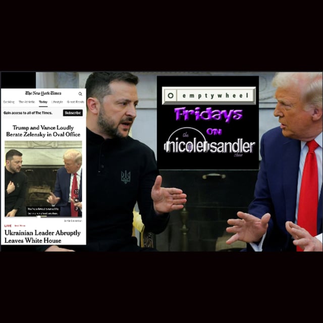 20250228 Emptywheel Friday And a Massive Oval Office Ambush & Meltdown on the Nicole Sandler Show image