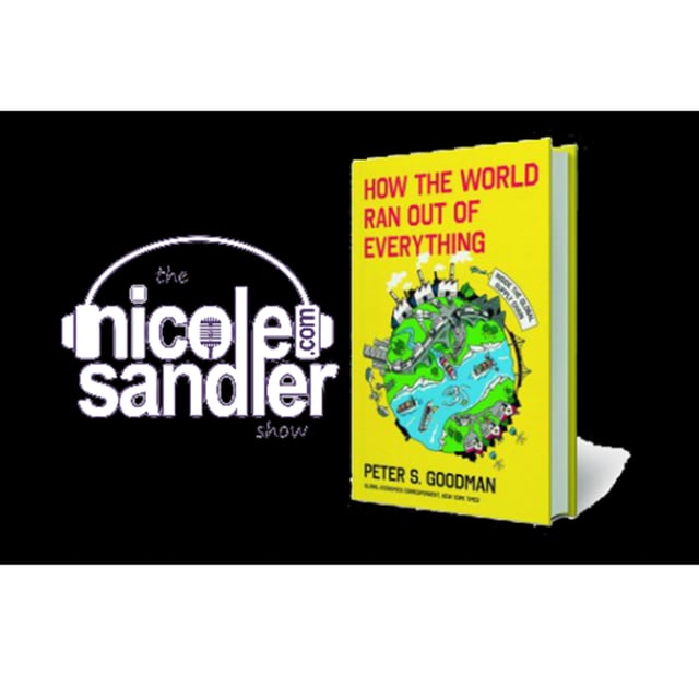 20240611 How the World Ran Out of Everything with Peter S Goodman on the Nicole Sandler Show image