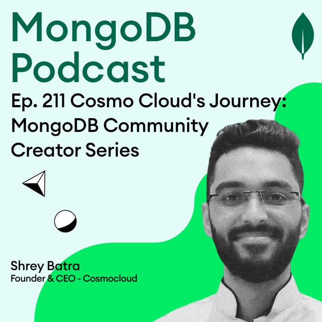 Ep. 211 Cosmo Cloud's Journey: MongoDB Community Creator Series with Shrey Batra image