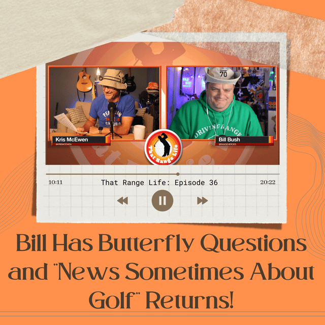 Bill Has Butterfly Questions and New Sometimes About Golf Returns! image