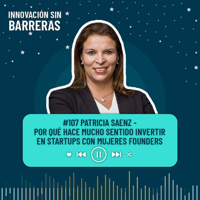 107 Patricia Saenz — Por Qué Hace Mucho Sentido Invertir En Startups Con Mujeres Founders By 2423