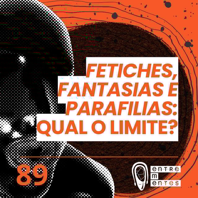 #89 | Fetiches e parafilias: Qual o limite? image