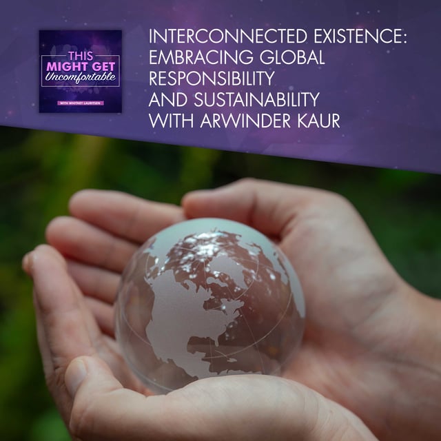 Interconnected Existence: Embracing Global Responsibility And Sustainability With Arwinder Kaur image