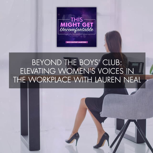 Beyond The Boys' Club: Elevating Women's Voices In The Workplace With Lauren Neal image