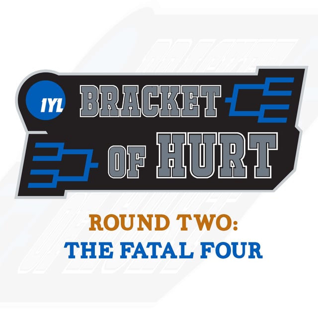 IYL Bracket of Hurt: Round 2: The Fatal Four image