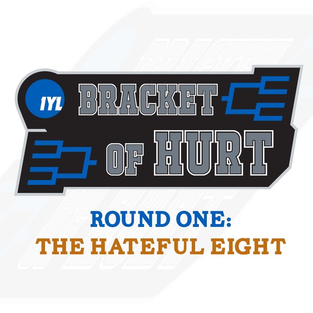 IYL Bracket of Hurt: Round 1: The Hateful Eight image