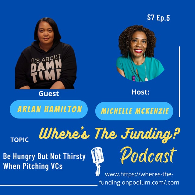 Be Hungry But Not Thirsty When Pitching VCs with Arlan Hamilton S7 Ep. 5 image