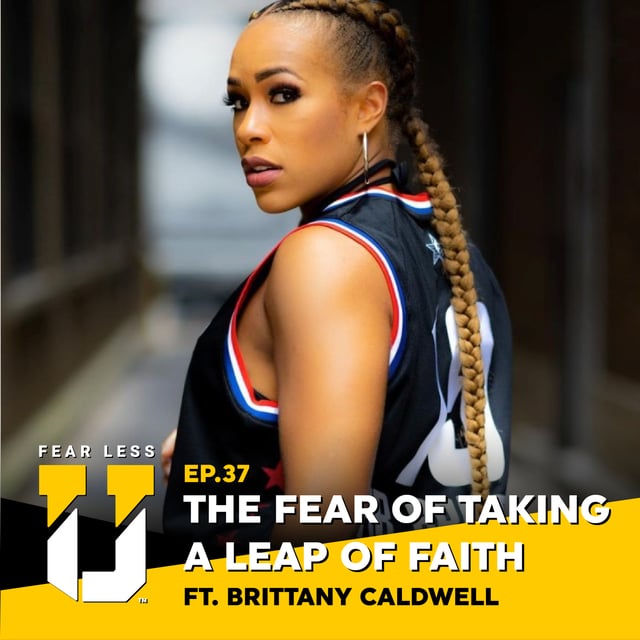Fear Less University - Episode 37: The Fear of Taking a Leap of Faith ft. Brittany Caldwell image