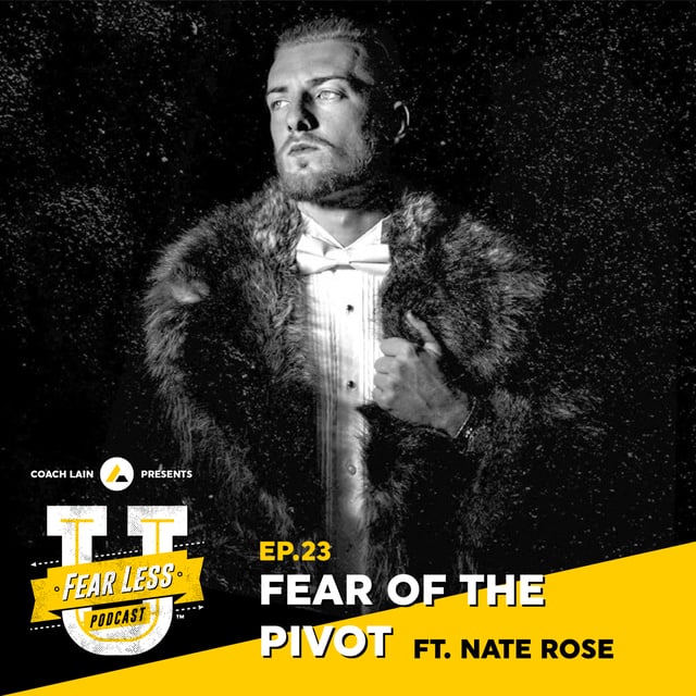 Fear Less University - Episode 23: The Fear of the Pivot ft. Nate Rose image