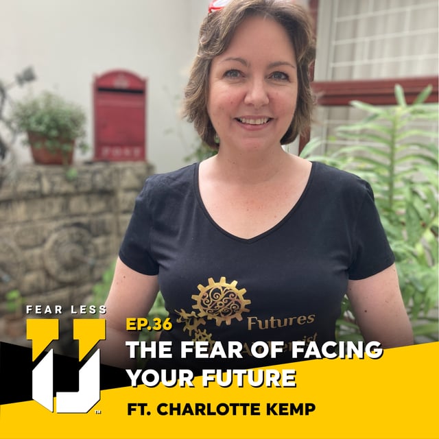 Fear Less University - Episode 36: The Fear of Facing Your Future ft. Charlotte Kemp image