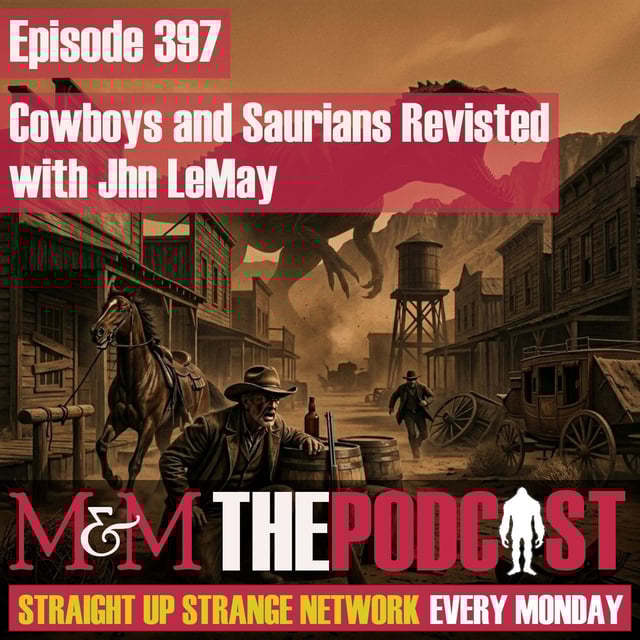 Mysteries and Monsters: Episode 397 Cowboys and Saurians Revisited with John LeMay image