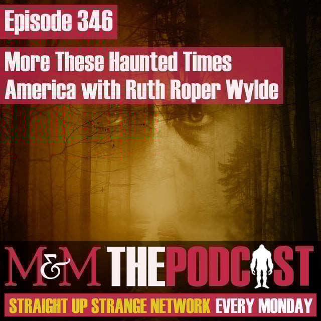 Mysteries and Monsters: Episode 346 More These Haunted Times America with Ruth Roper Wylde image