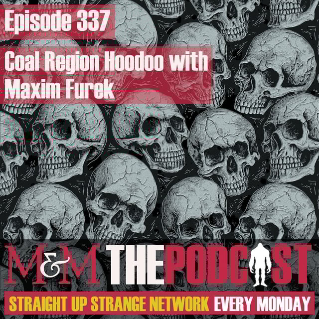 Mysteries and Monsters: Episode 337 Coal Region Hoodoo with Maxim Furek image