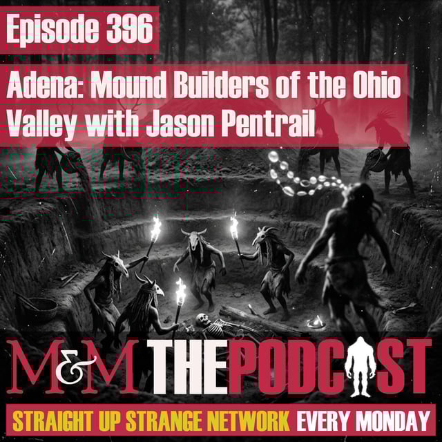 Mysteries and Monsters: Episode 396 Adena: The Mound Builders of the Ohio Valley with Jason Pentrail image