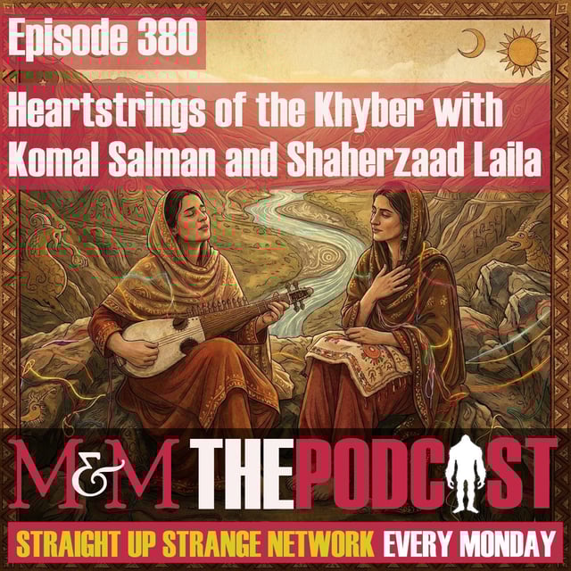 Mysteries and Monsters: Episode 380 Heartstrings of the Khyber with Komal Salman & Shaherzaad Laila image