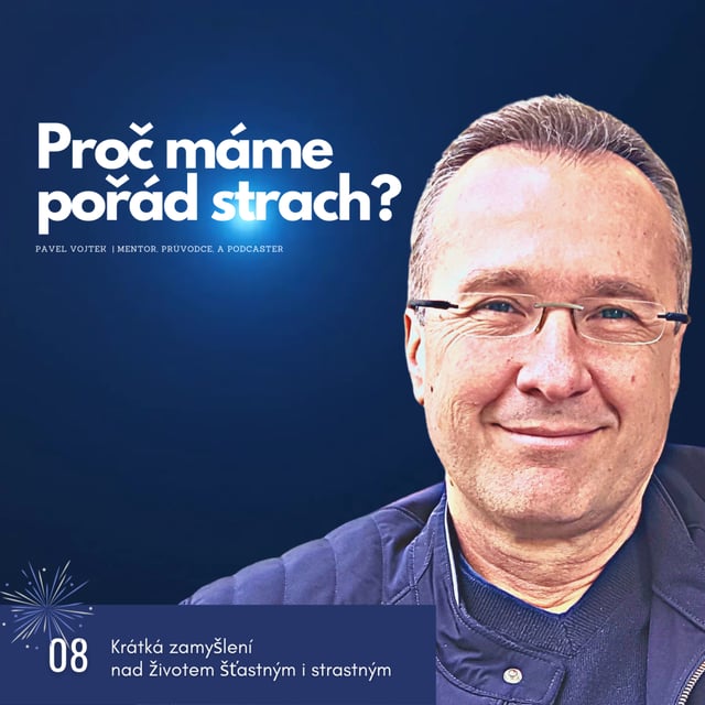 Proč máme pořád z něčeho strach? (Krátká zamyšlení nad životem šťastným i strastným, č.8) image