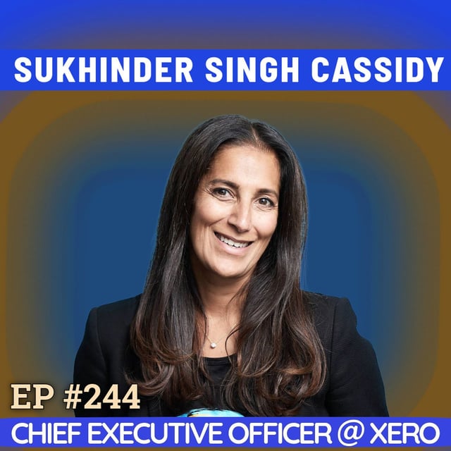 #244 Sukhinder Singh Cassidy: Xero's CEO on Intensity as Superpower + Kryptonite, Father’s Influence & Leading Xero's 3×3 strategy in the AI era image