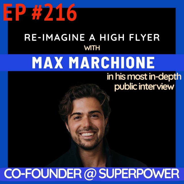 #216 Max Marchione: Escaping the Sandpit, Defying Credentials, and How "Superpower" Is Redefining Healthcare (His Most In-Depth Interview Yet) image