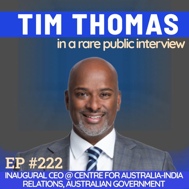 #222 Tim Thomas: Migrant Roots in Melbourne to Leading the Australia–India Relationship for the Australian Government and more! image