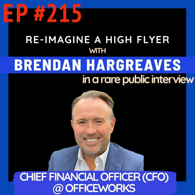 #215 Brendan Hargreaves: Officeworks CFO on Humble Beginnings, Quiet Influence & Finance Mastery Across Qantas, Coles, Cleanaway and More image