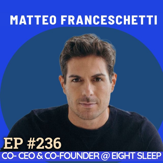 #236 Matteo Franceschetti: Eight Sleep's Founder on Helping Elon Musk Sleep Better, Learning English at 20 & more image