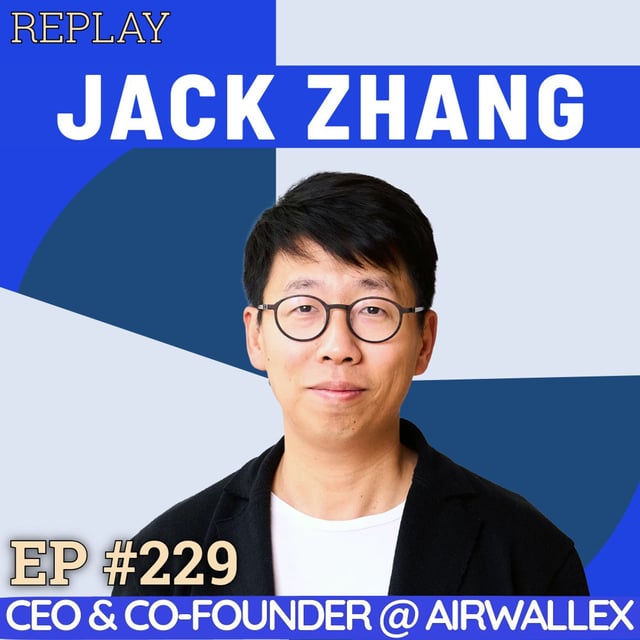 #229 Jack Zhang: The Relentless Founder of Airwallex — From Rural China to Melbourne Bartender to Building a $5B Powerhouse image