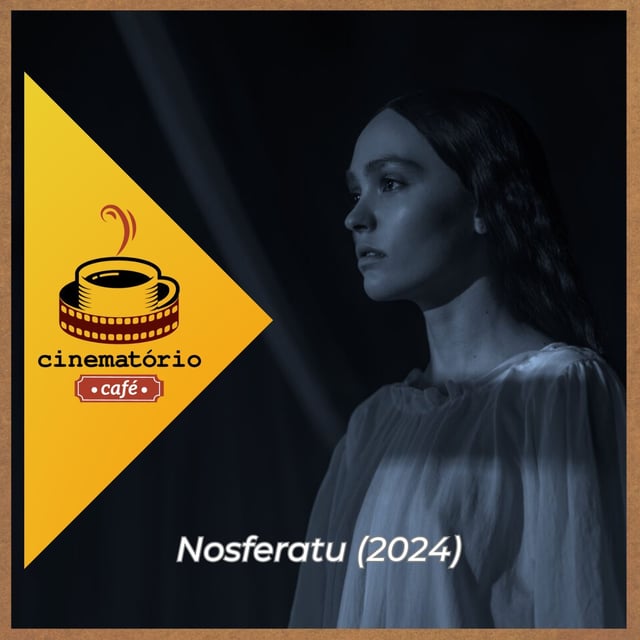 cinematório café: “Nosferatu“ e o desejo pulsante entre medos profundos image