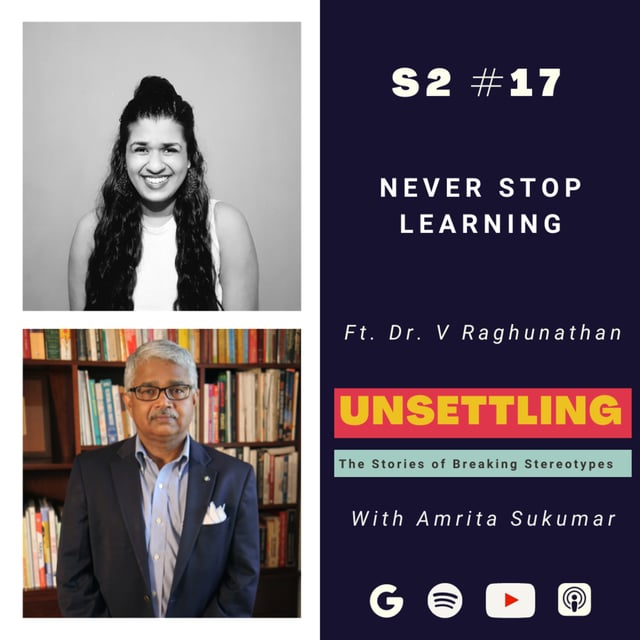Ep-17: Never Stop Learning ft. Dr. V. Raghunathan on UNSETTLING by Amrita Sukumar image