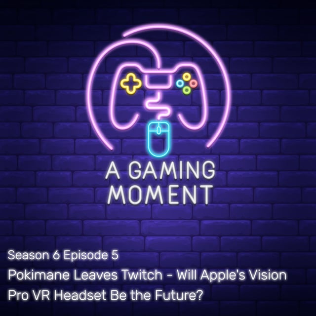 S6E5: Pokimane Leaves Twitch - Will Apple's Vision Pro VR Headset Be the Future? image