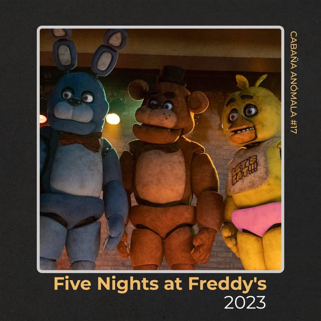 Cabaña Anómala #17 - Five Nights at Freddy's: La película image