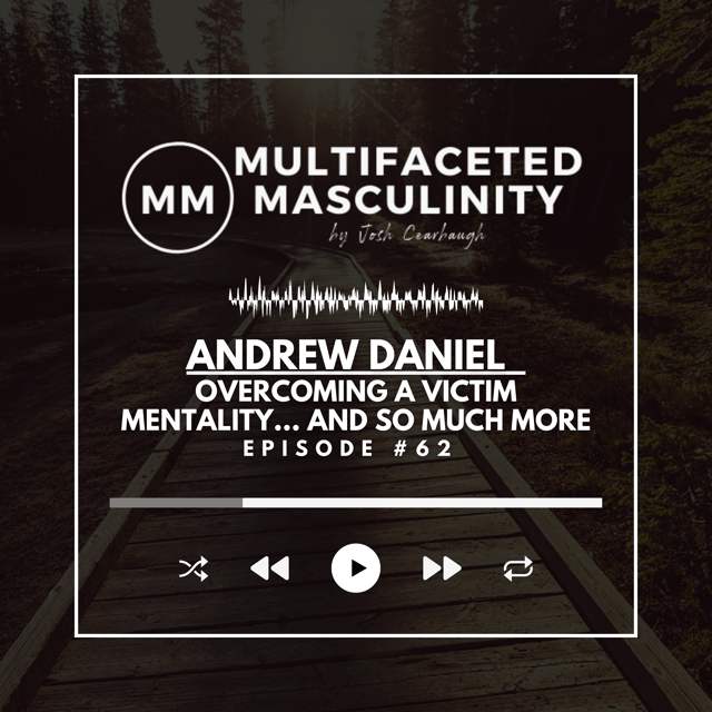 Andrew Daniel - Overcoming a Victim Mentality... and so much more | Ep. #62 image