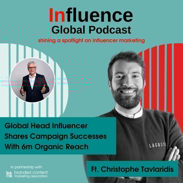 S9 Ep6: Global Head Influencer Shares Campaign Successes With 6m Organic Reach Ft. Christophe Tavlaridis image
