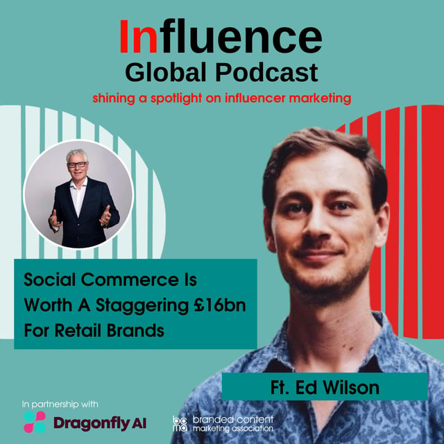 S8 Ep1: Social Commerce Is Worth A Staggering £16bn For Retail Brands Ft. Ed Wilson image