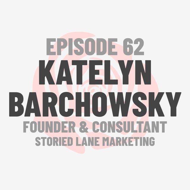Episode 62: Storied Lane Marketing Founder & Consultant Katelyn Barchowsky image