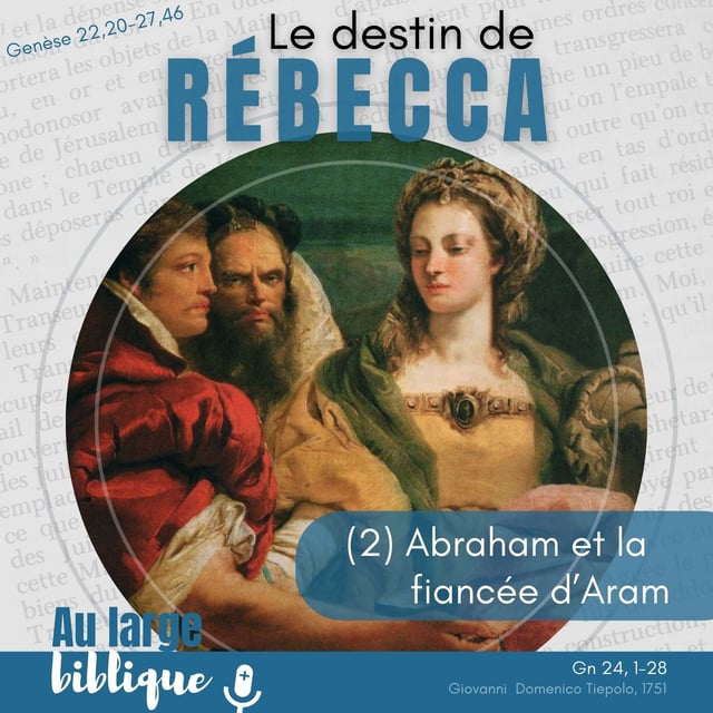 #361 Le destin de Rébecca (2) Abraham et la fiancée d'Aram Gn 24,1-28 image