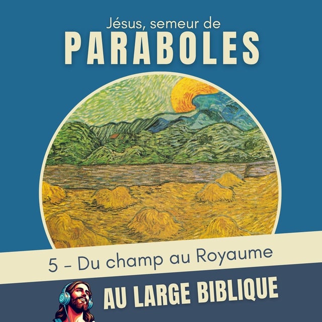 #425 Jésus, semeur de paraboles (5) Du champ au Royaume image