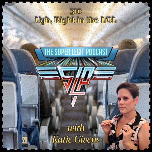 310 - Ugh, Right in the LOL (with Katie Givens) image