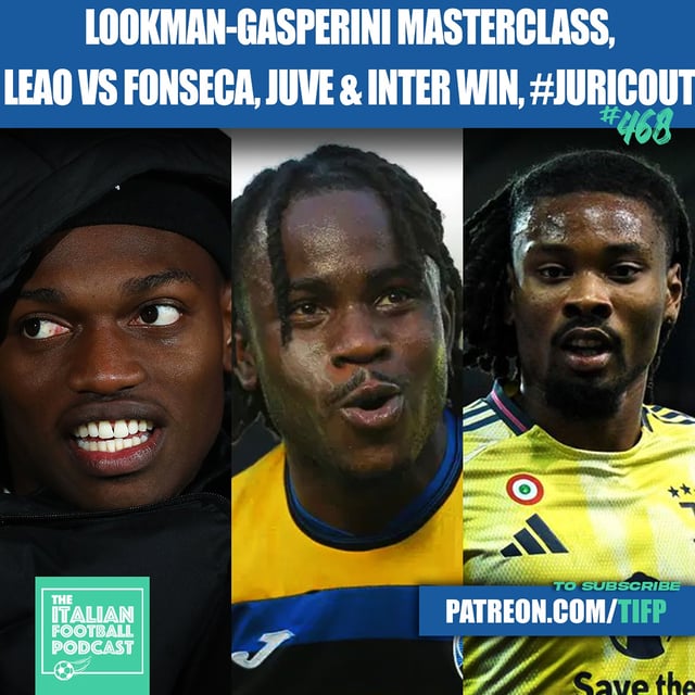 Lookman & Gasperini Masterclass, Rafa Leao vs Fonseca, #JuricOut, Juventus & Inter Milan Win & Much More (Ep. 468) image