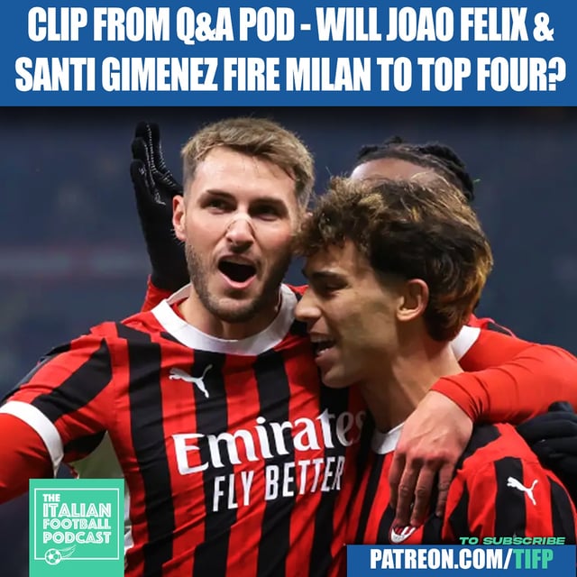 Will Joao Felix and Santi Gimenez Fire AC Milan To Top Four? (Clip From Q & A Pod) image