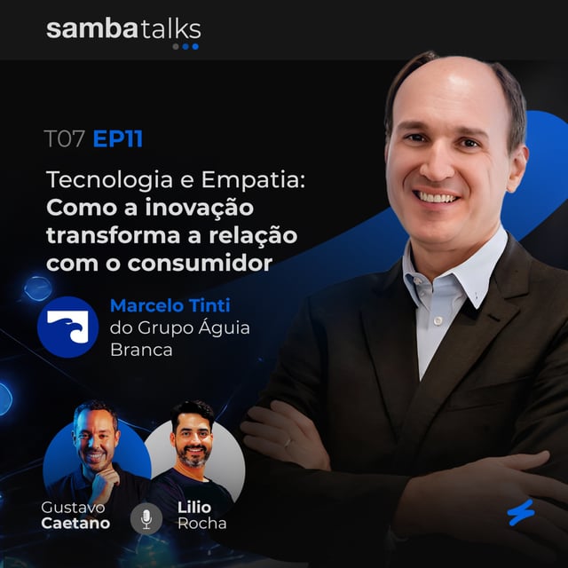 T07E11 Tecnologia e Empatia: Como a inovação transforma a relação com o consumidor, com Marcelo Tinti do Grupo Águia Branca  image