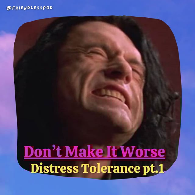 Don't Make It Worse: Distress Tolerance Tools (DBT mini-season part 3) image