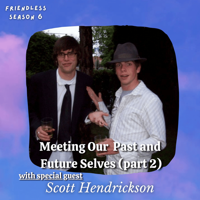 Meeting Our Past and Future Selves (part 2) (with special guest Scott Hendrickson) image